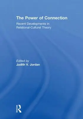 Puterea conexiunii: Dezvoltări recente în teoria relațional-culturală - The Power of Connection: Recent Developments in Relational-Cultural Theory