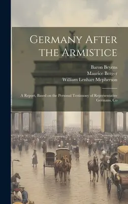 Germania după armistițiu; un raport bazat pe mărturiile personale ale unor germani reprezentativi, Co - Germany After the Armistice; A Report, Based on the Personal Testimony of Representative Germans, Co