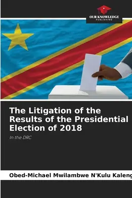 Litigarea rezultatelor alegerilor prezidențiale din 2018 - The Litigation of the Results of the Presidential Election of 2018