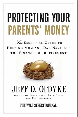 Protejarea banilor părinților tăi: The Essential Guide to Helping Mom and Dad Navigate the Finances of Retirement (Ghidul esențial pentru a-i ajuta pe mama și tata să navigheze prin finanțele pensionării) - Protecting Your Parents' Money: The Essential Guide to Helping Mom and Dad Navigate the Finances of Retirement