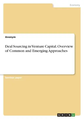 Deal Sourcing în capitalul de risc. Prezentare generală a abordărilor comune și emergente - Deal Sourcing in Venture Capital. Overview of Common and Emerging Approaches