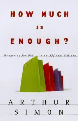 How Much Is Enough?: Flămând după Dumnezeu într-o cultură a bogăției - How Much Is Enough?: Hungering for God in an Affluent Culture