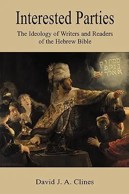 Părțile interesate: Ideologia scriitorilor și cititorilor Bibliei ebraice (The Ideology of Writers and Readers of the Hebrew BIble) - Interested Parties: The Ideology of Writers and Readers of the Hebrew BIble
