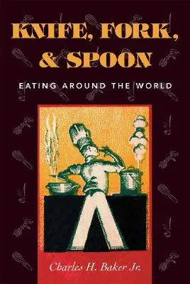 Knife, Fork and Spoon: Mâncatul în jurul lumii - Knife, Fork and Spoon: Eating Around the World
