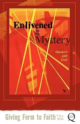 Înviorat de mister: Quakerii și Dumnezeu - Enlivened by the Mystery: Quakers and God