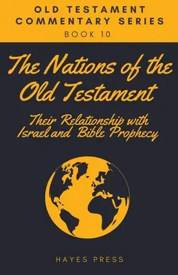 Națiunile Vechiului Testament: Relația lor cu Israelul și profeția biblică - The Nations of the Old Testament: Their Relationship with Israel and Bible Prophecy