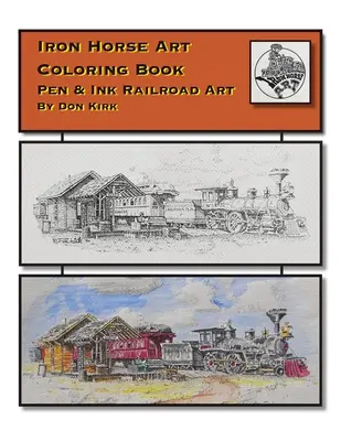Iron Horse Art Coloring Book: Stilou și cerneală Railroad Art de Don Kirk - Iron Horse Art Coloring Book: Pen & ink Railroad Art By Don Kirk