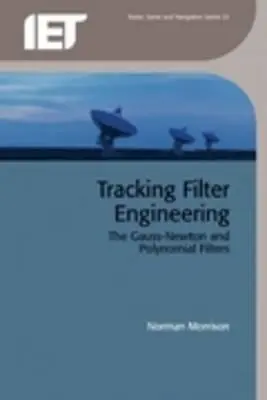 Ingineria filtrelor de urmărire: Filtrele Gauss-Newton și polinomiale - Tracking Filter Engineering: The Gauss-Newton and Polynomial Filters