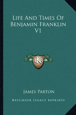 Viața și vremurile lui Benjamin Franklin V1 - Life And Times Of Benjamin Franklin V1