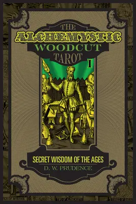 Tarotul alchimistic gravat în lemn: Înțelepciunea secretă a veacurilor - The Alchemystic Woodcut Tarot: Secret Wisdom of the Ages