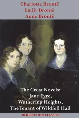 Charlotte Bront, Emily Bront și Anne Bront: The Great Novels: Jane Eyre, Wuthering Heights și The Tenant of Wildfell Hall - Charlotte Bront, Emily Bront and Anne Bront: The Great Novels: Jane Eyre, Wuthering Heights, and The Tenant of Wildfell Hall
