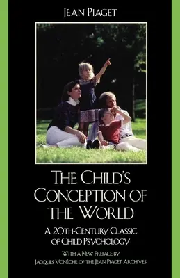 Concepția copilului despre lume: Un clasic al secolului al XX-lea al psihologiei copilului - The Child's Conception of the World: A 20th-Century Classic of Child Psychology