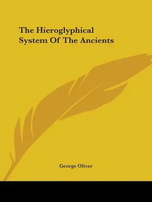 Sistemul ieroglific al anticilor - The Hieroglyphical System Of The Ancients