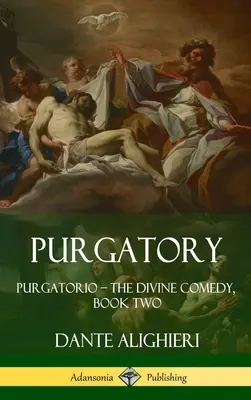 Purgatoriul: Purgatorio - Divina Comedie, Cartea a doua (Hardcover) - Purgatory: Purgatorio - The Divine Comedy, Book Two (Hardcover)