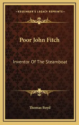 Bietul John Fitch: Inventatorul vaporului cu aburi - Poor John Fitch: Inventor Of The Steamboat