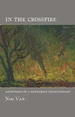 In the Crossfire: Aventurile unui revoluționar vietnamez - In the Crossfire: Adventures of a Vietnamese Revolutionary