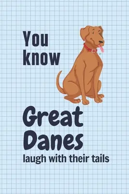 Știi că Marele Danez râde cu coada: Pentru fanii câinilor Great Dane - You know Great Danes laugh with their tails: For Great Dane Dog Fans