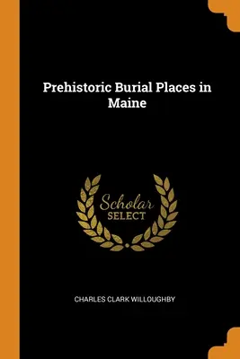 Locuri de înmormântare preistorice în Maine - Prehistoric Burial Places in Maine