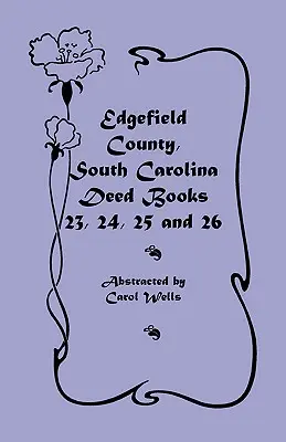 Comitatul Edgefield, Carolina de Sud: Deed Books 23, 24, 25, 26 - Edgefield County, South Carolina: Deed Books 23, 24, 25, 26