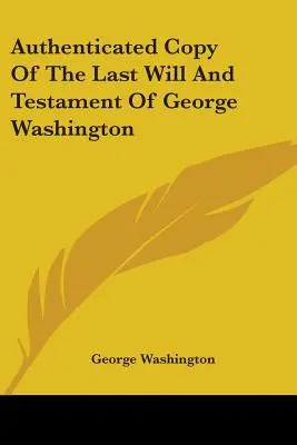 Copia autentificată a ultimului testament al lui George Washington - Authenticated Copy Of The Last Will And Testament Of George Washington