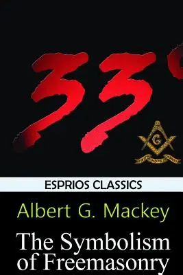 Simbolismul francmasoneriei (Esprios Classics) - The Symbolism of Freemasonry (Esprios Classics)