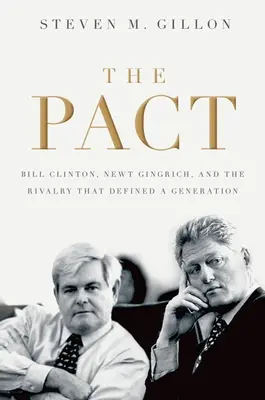Pact: Bill Clinton, Newt Gingrich și rivalitatea care a definit o generație - Pact: Bill Clinton, Newt Gingrich, and the Rivalry That Defined a Generation