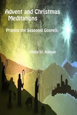Meditații de Advent și Crăciun: Rugăciunea Evangheliilor de sezon - Advent and Christmas Meditations: Praying the Seasonal Gospels