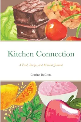 Kitchen Connection: Un jurnal despre mâncare, rețete și mentalitate - Kitchen Connection: A Food, Recipe, and Mindset Journal