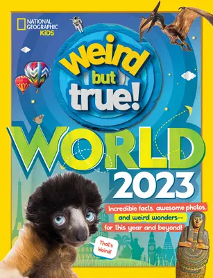 Lumea ciudată, dar adevărată: Fapte incredibile, fotografii grozave și minuni ciudate - pentru acest an și mai departe! - Weird But True World: Incredible Facts, Awesome Photos, and Weird Wonders--For This Year and Beyond!