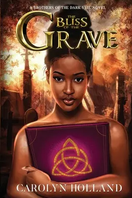 Fericirea mormântului: Un roman al Fraților din Vălul Întunecat - The Bliss of the Grave: A Brothers of the Dark Veil Novel