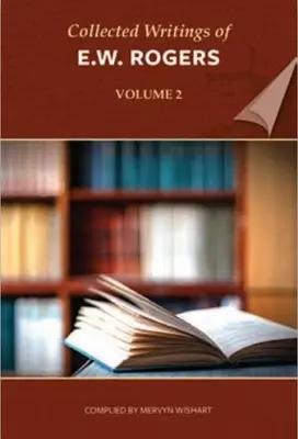 Colecția de scrieri a lui E W Rogers - Volumul 2 - Collected Writings of E W Rogers - Volume 2