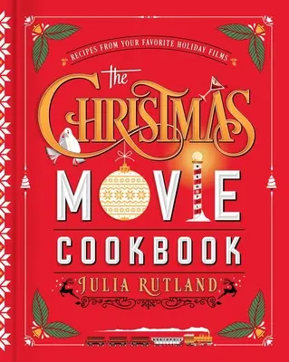 Cartea de bucate a filmelor de Crăciun: Rețete din filmele tale preferate de sărbători - The Christmas Movie Cookbook: Recipes from Your Favorite Holiday Films