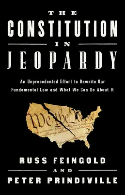 The Constitution in Jeopardy (Constituția în pericol): Un efort fără precedent de a rescrie legea noastră fundamentală și ce putem face în această privință - The Constitution in Jeopardy: An Unprecedented Effort to Rewrite Our Fundamental Law and What We Can Do about It
