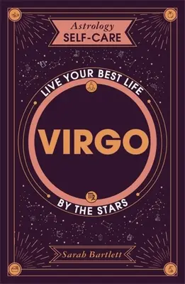 Astrologie Self-Care: Fecioară: Trăiește-ți cea mai bună viață prin stele - Astrology Self-Care: Virgo: Live Your Best Life by the Stars