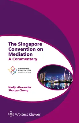 Convenția de la Singapore privind medierea: Un comentariu - The Singapore Convention on Mediation: A Commentary
