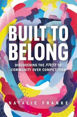 Built to Belong: Descoperirea puterii comunității asupra competiției - Built to Belong: Discovering the Power of Community Over Competition