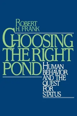 Choosing the Right Pond: Comportamentul uman și căutarea statutului - Choosing the Right Pond: Human Behavior and the Quest for Status