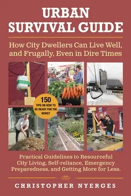 Ghid de supraviețuire urbană: Cum pot locuitorii orașelor să trăiască bine și cu economie, chiar și în vremuri grele - Urban Survival Guide: How City Dwellers Can Live Well, and Frugally, Even in Dire Times