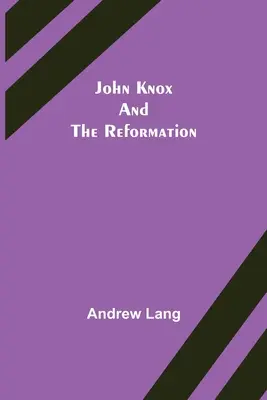 John Knox și Reforma - John Knox and the Reformation