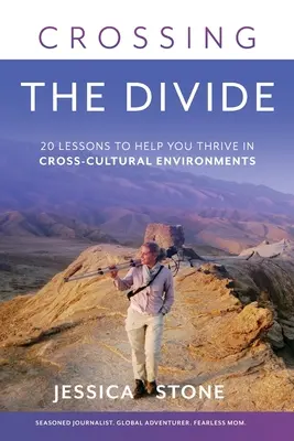 Crossing the Divide: 20 de lecții pentru a vă ajuta să prosperați în medii interculturale - Crossing the Divide: 20 Lessons to Help You Thrive in Cross-Cultural Environments