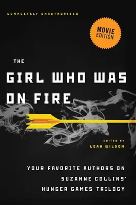 The Girl Who Was on Fire (Ediția de film): Autorii tăi preferați despre trilogia Jocurile Foamei a lui Suzanne Collins - The Girl Who Was on Fire (Movie Edition): Your Favorite Authors on Suzanne Collins' Hunger Games Trilogy