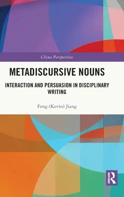 Substantive metadiscursive: Interacțiune și persuasiune în scrierea disciplinară - Metadiscursive Nouns: Interaction and Persuasion in Disciplinary Writing