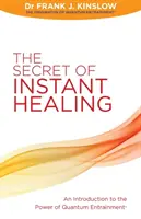 Secretul vindecării instantanee - O introducere în puterea antrenării cuantice (R) - Secret of Instant Healing - An Introduction to the Power of Quantum Entrainment (R)