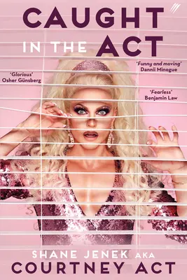 Prins în flagrant: A Memoir by Courtney ACT - Caught in the ACT: A Memoir by Courtney ACT
