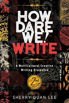 How Dare We! Write: A Multicultural Creative Writing Discourse, Ediția a 2-a - How Dare We! Write: A Multicultural Creative Writing Discourse, 2nd Edition