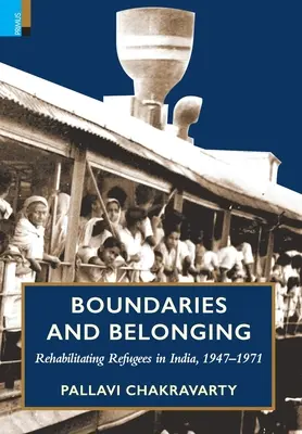 Granițe și apartenență: Reabilitarea refugiaților în India, 1947-1971 - Boundaries and Belonging: Rehabilitating Refugees in India, 1947-1971