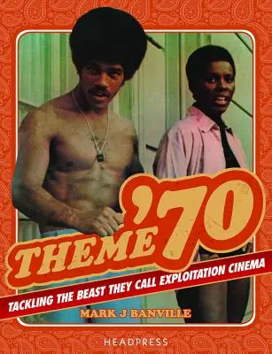 Tema '70: Abordarea bestiei pe care o numesc cinema de exploatare - Theme '70: Tackling the Beast They Call Exploitation Cinema