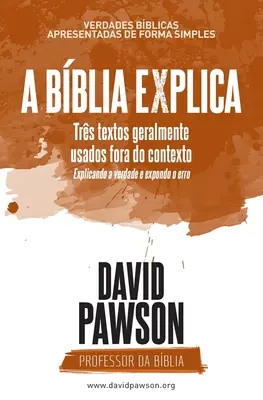 A Bblia Explica - Trs textos geralmente usados fora do contexto: Explicando a vero e expondo o erro - A Bblia Explica - Trs textos geralmente usados fora do contexto: Explicando a verdade e expondo o erro