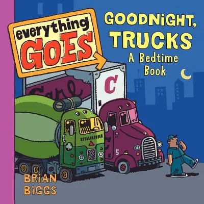 Totul merge: Noapte bună, Trucks: O carte înainte de culcare - Everything Goes: Good Night, Trucks: A Bedtime Book