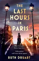 Ultimele ore în Paris: Cea mai mare poveste de dragoste, război și sacrificiu în această ficțiune istorică captivantă din al Doilea Război Mondial - Last Hours in Paris: The greatest story of love, war and sacrifice in this gripping World War 2 historical fiction